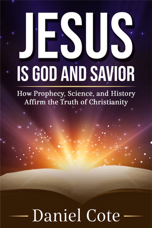 Book- Jesus Is God and Savior: How Prophecy, Science, and History Affirm the Truth of Christianity